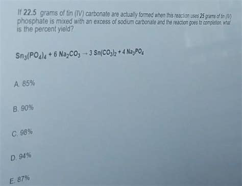 Solved If Grams Of Tin Iv Carbonate Are Actually Chegg