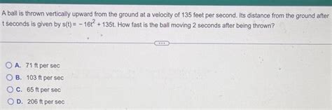 Solved A Ball Is Thrown Vertically Upward From The Groun