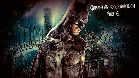 Batman Arkham Asylum 2020 Gameplay Walkthrough Part 6 Youtube