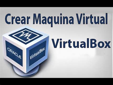 Como Crear Una Maquina Virtual Con Virtualbox Descargar E Instalar