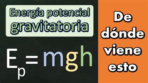 Por Qué La Fórmula De La Energía Potencial Gravitatoria Es E Mgh Youtube