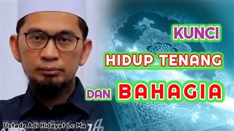 Kunci Hidup Tenang Dan Bahagia Ustadz Adi Hidayat Lc Ma Youtube