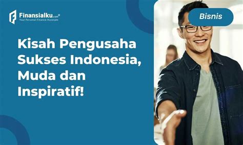 15 Kisah Pengusaha Sukses Di Indonesia Muda And Inspiratif