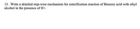 SOLVED: 13. Write a detailed step-wise mechanism for esterification ...