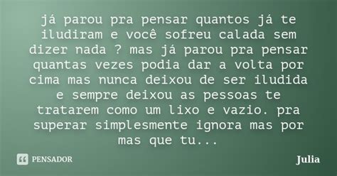 Já parou pra pensar quantos já te julia Pensador