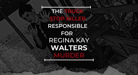 The Sadistic 'Truck Stop Killer' Responsible For Regina Kay Walters Mu