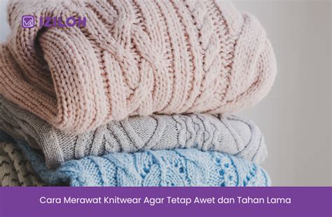 Cara Merawat Knitwear Agar Tetap Awet Dan Tahan Lama Iziloh