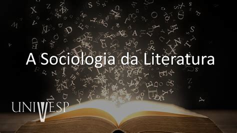 Teoria Da Literatura A Sociologia Da Literatura YouTube