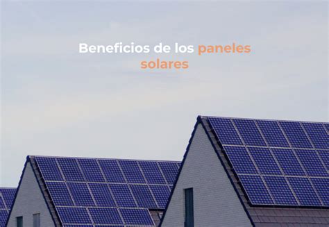 Beneficios De Poner Placas Solares En Tu Casa