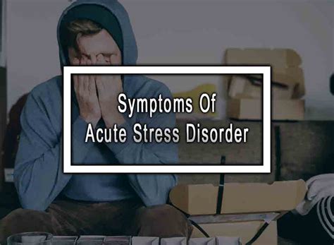 10 Symptoms Of Acute Stress Disorder You Should Know About