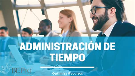 ¿qué Es La Administración Del Tiempo Cursos Monterrey