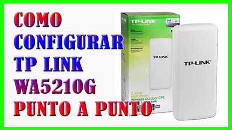 Como Configurar TP LINK WA5210G Para Un Enlace Punto A Punto De Hasta