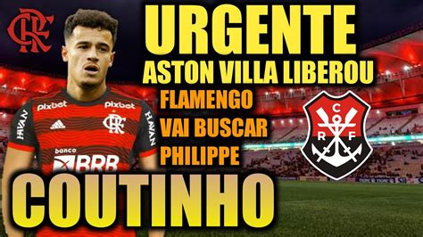 Aston Vila Libera Coutinho Flamengo Tem Proposta Meng O Avassalador