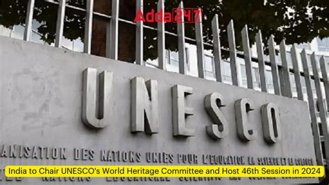 India To Chair UNESCO S World Heritage Committee And Host 46th Session