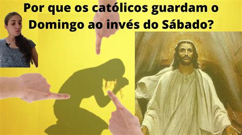 Por que os católicos guardam o Domingo ao invés do Sábado conforme o