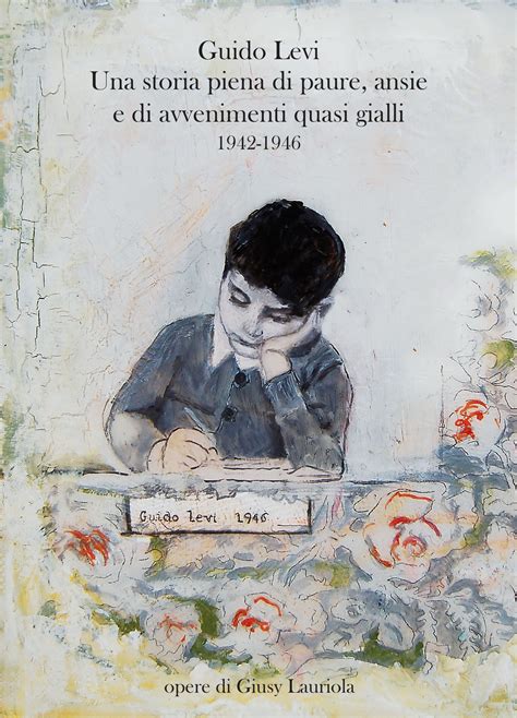 GUIDO LEVI. Una storia piena di paure, di ansie e di avvenimenti quasi