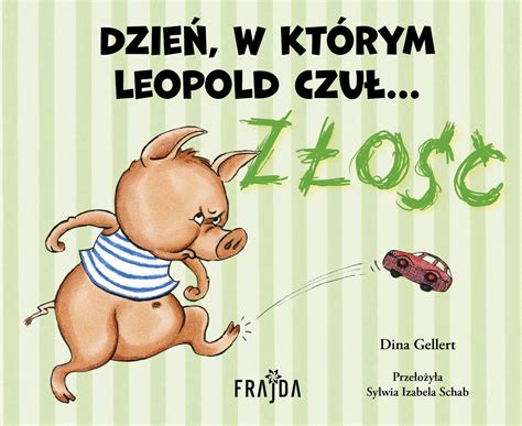 Dzień w którym Leopold czuł ZŁOŚĆ Dina Gellert Książka w Empik