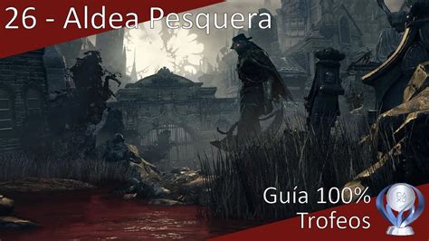 Gu A Trofeos Bloodborne The Old Hunters Aldea Pesquera Youtube