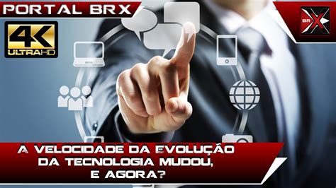 A Velocidade Da Evolução Da Tecnologia Mudou E Agora Youtube