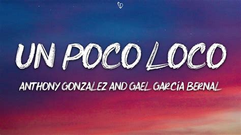 Anthony Gonzalez Gael Garc A Bernal Un Poco Loco Lyrics Youtube