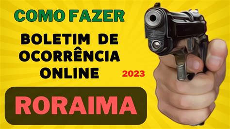 RORAIMA 2023 COMO FAZER BOLETIM DE OCORRÊNCIA ONLINE Delegacia