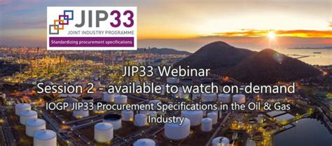 Jip33 Webinar Iogp Jip33 Procurement Specifications For The Oil And Gas