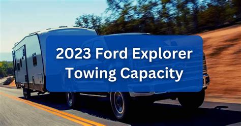 2023 Ford Explorer Towing Capacity Guide With Charts