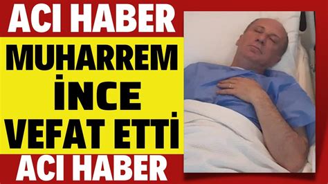 Muharrem Nce Aci Haber Malesef Hayatini Kaybett S Yaset D Nyasi Yasta