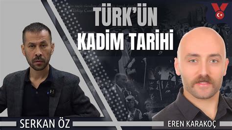 Türk ün kadim tarihi Serkan Öz Eren Karakoç YouTube