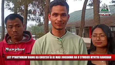 LEIT PYNKYNMAW BIANG KA KNGCSU ÏA KI MAD JINGDAWA HA U SYMBUD MYNTRI