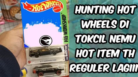 Hunting Hot Wheels Di Tokcil Dapet Hot Item THR Hunt006 YouTube