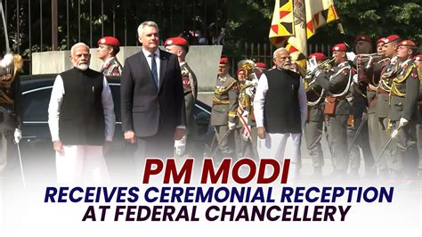 Live Pm Modi S Visit To Austria Ceremonial Reception At Federal