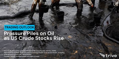 Pressure Piles On Oil As Us Crude Stocks Rise Trive Financial Services