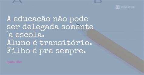 Li Es De I Ami Tiba Sobre A Educa O Dos Filhos Pensador