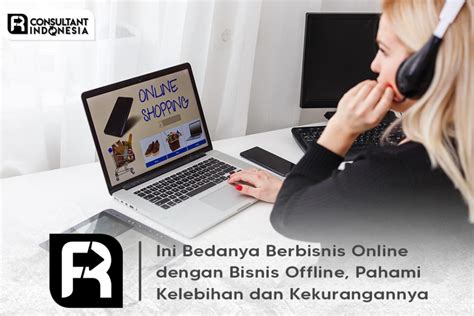 Berbisnis Online Dengan Bisnis Offline Kelebihan Dan Kekurangan