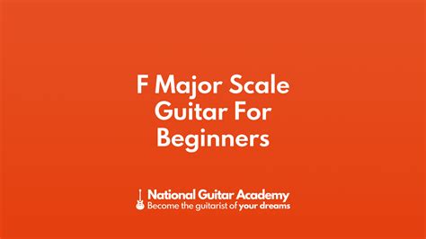 F Major Scale Guitar For Beginners National Guitar Academy