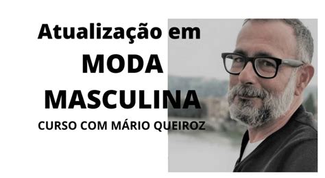 M Rio Queiroz Apresenta Curso Online De Atualiza O Em Moda Masculina