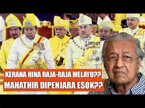 Kerana Terlalu Berani Hina Institusi Raja Raja Melayu Mahathir Bakal