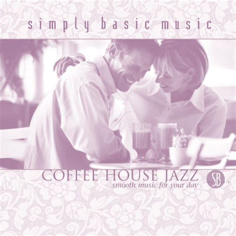 - Coffee House Jazz: Smooth Music For Your Day CD! - Amazon.com Music