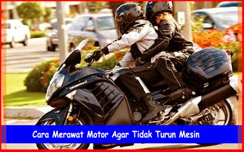 Cara Merawat Motor Agar Tidak Turun Mesin Tips Perawatan Mobil