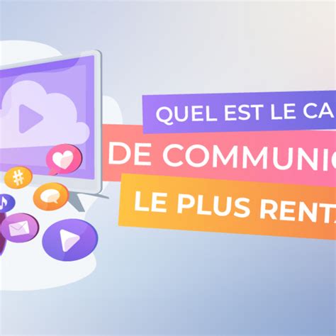 Quel est le canal de communication le plus rentable Création et