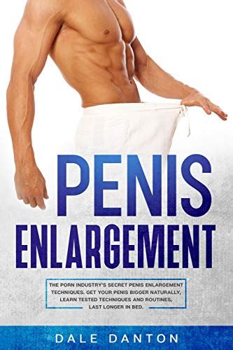 Penis Enlargement The Porn Industry S Secret Penis Enlargement Techniques Get Your Penis