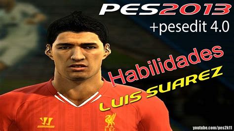 Luis Suarez Habilidades Pes 2013 Pesedit 4 0 Youtube