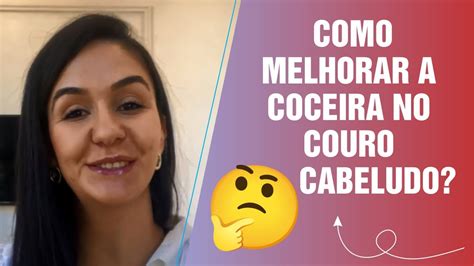 COMO MELHORAR A COCEIRA NO COURO CABELUDO YouTube