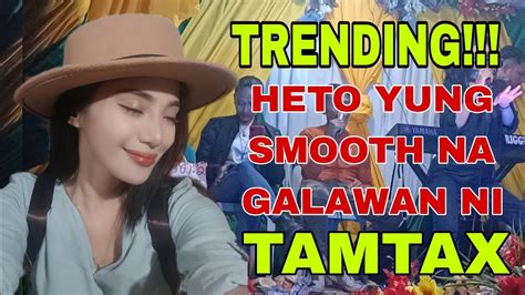 Tamtax Viral Song Smooth Lang Galawan Niya Dito Pero Panalo Youtube