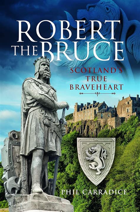 Robert The Bruce Scotland S True Braveheart Carradice Phil 9781399002608 Books