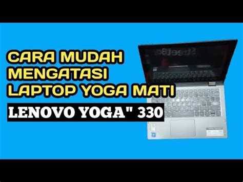 Cara Mudah Mengatasi Leptop Lenovo Yoga Mati Total Atau Tidak Tampil