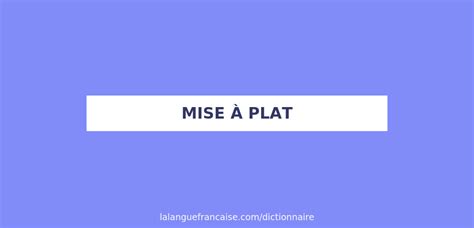 Définition de mise à plat Dictionnaire français