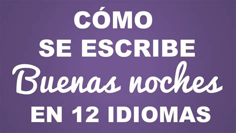 Cómo se escribe BUENAS NOCHES en 12 idiomas YouTube