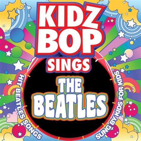 Kidz Bop Kids - KIDZ BOP Sings The Beatles - Reviews - Album of The Year